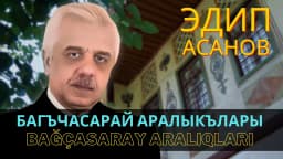 Bağçasaray aralıqları — Эдип Асанов