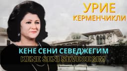 Kene seni sevecegim — Урие Керменчикли