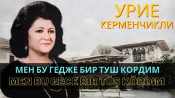 Men bu gece bir tüş kördim — Урие Керменчикли