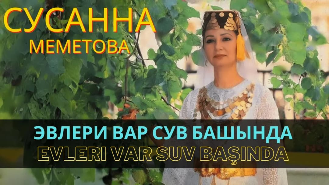 Эвлери вар сув башында | Evleri var suv başında — Сусана Меметова