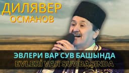 Evleri var suv başında — Дилявер Османов